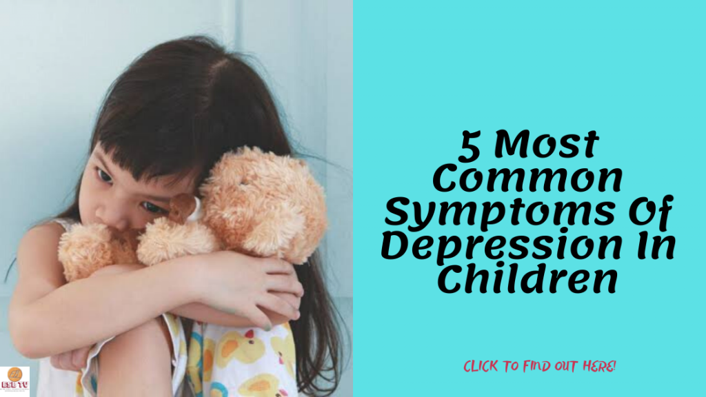 5 Most Common Symptoms Of Depression In Children