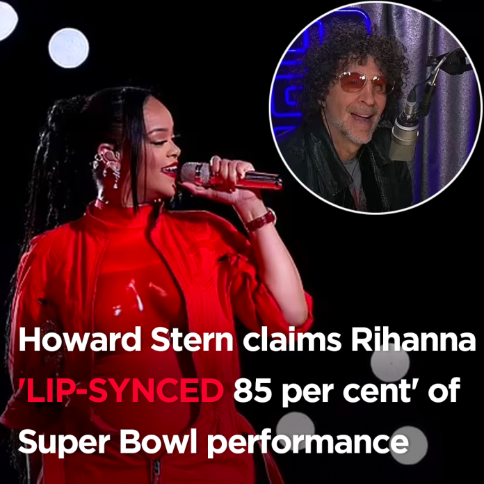 Howard Stern Claims Rihanna LIP-SYNCED Super Bowl Performance